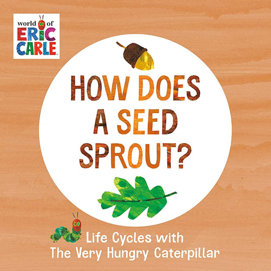 How Does a Seed Sprout?: Life Cycles with The Very Hungry Caterpillar